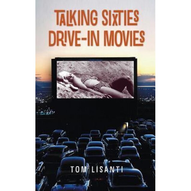 Talking Sixties Drive-In Movies (Hardback), Tom Lisanti (Author)