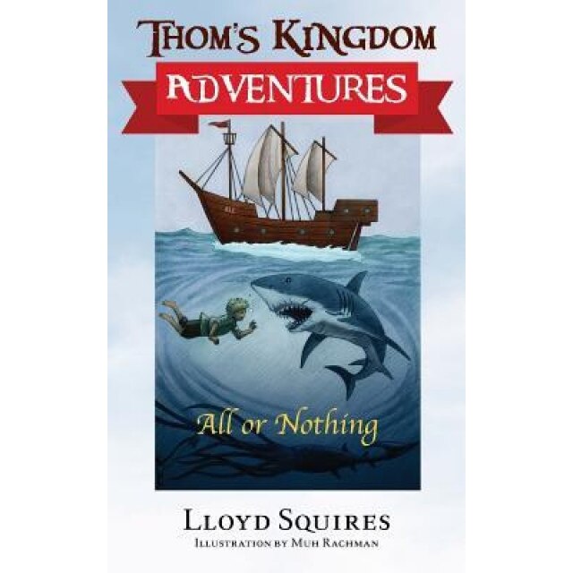 Thom's Kingdom Adventures: All or Nothing, Lloyd Squires (Author)