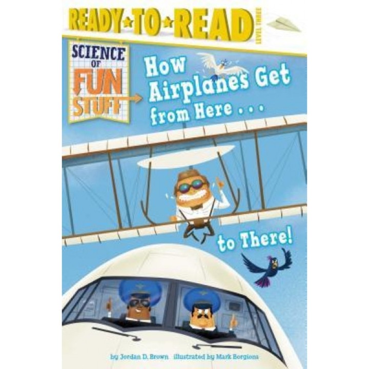 How Airplanes Get from Here . . . to There!, Jordan D. Brown (Author)