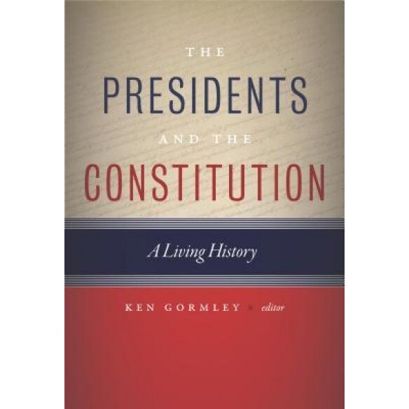 The Presidents and the Constitution: A Living History, Ken Gormley (Author)