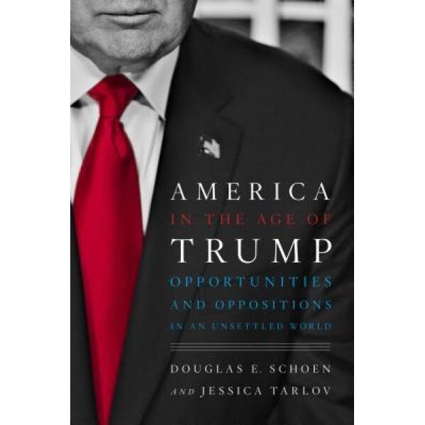 America in the Age of Trump: Opportunities and Oppositions in an Unsettled World, Douglas E. Schoen (Author)