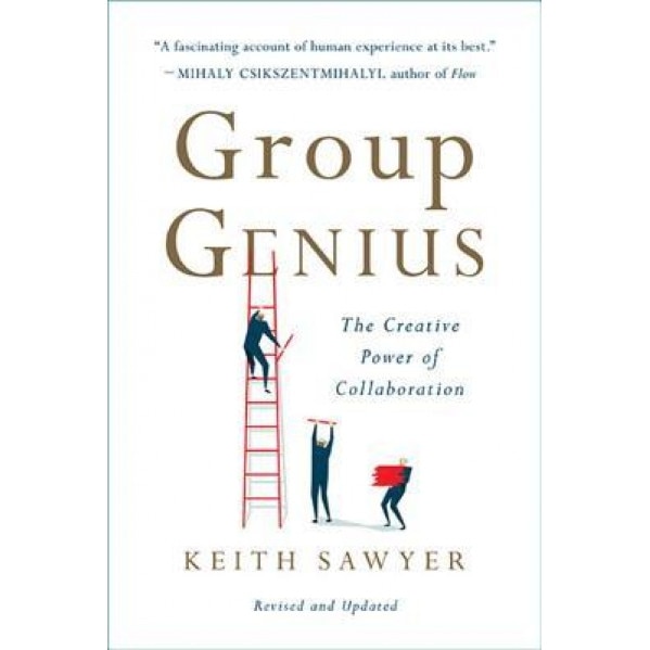 Group Genius: The Creative Power of Collaboration - Keith Sawyer (Author)