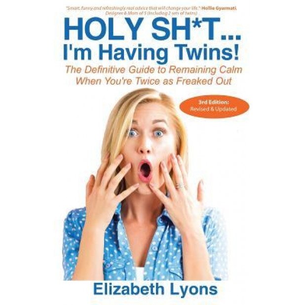 Holy Sh*t...I'm Having Twins!: The Definitive Guide to Remaining Calm When You're Twice as Freaked Out, Elizabeth Lyons (Author)