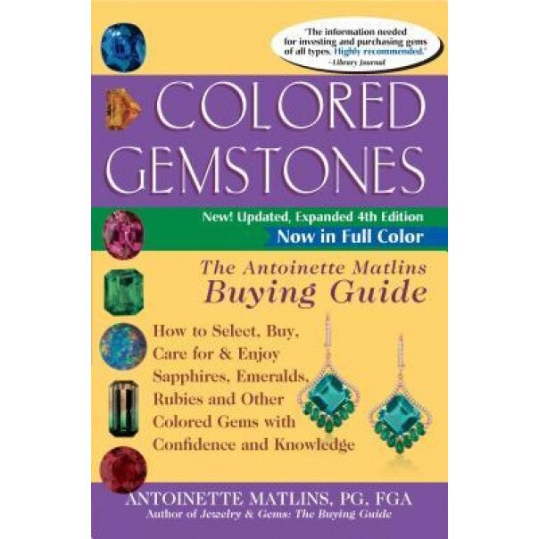 Colored Gemstones: The Antoinette Matlins Buying Guide How to Select, Buy, Care for & Enjoy Sapphires, Emeralds, Rubies and Other Colored, Antoinette Pg Matlins (Author)