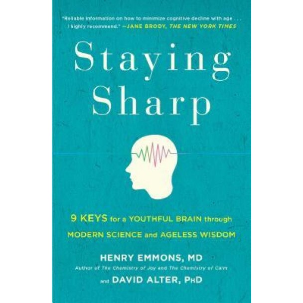 Staying Sharp: 9 Keys for a Youthful Brain Through Modern Science and Ageless Wisdom, Henry Emmons (Author)