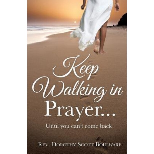 Keep Walking in Prayer..., Rev Dorothy Scott Boulware (Author)