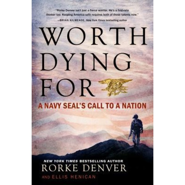 Worth Dying for: A Navy Seal's Call to a Nation, Rorke Denver (Author)