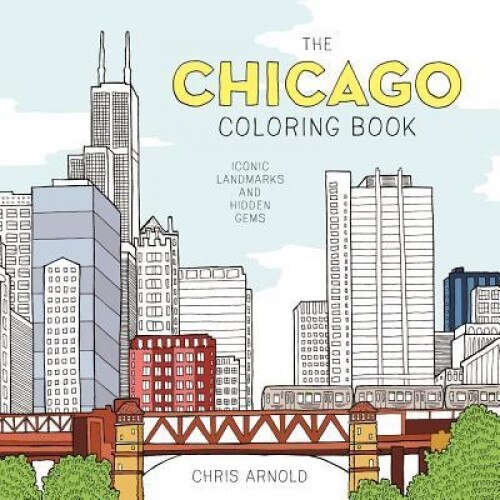 The Chicago Coloring Book: Iconic Landmarks and Hidden Gems (Adult Coloring Book), Chris Arnold (Illustrator)