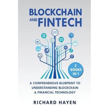 Blockchain & Fintech: A Comprehensive Blueprint to Understanding Blockchain & Financial Technology, Richard Hayen (Author) Blockchain & Fintech: A Comprehensive Blueprint to Understanding Blockchain & Financial Technology, Richard Hayen (Author)