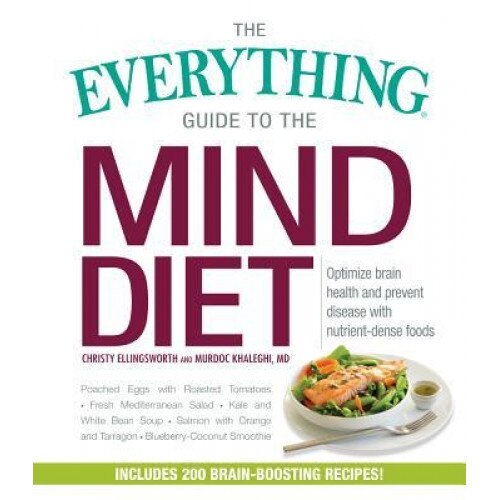 The Everything Guide to the Mind Diet: Optimize Brain Health and Prevent Disease with Nutrient-Dense Foods, Christy Ellingsworth (Author)
