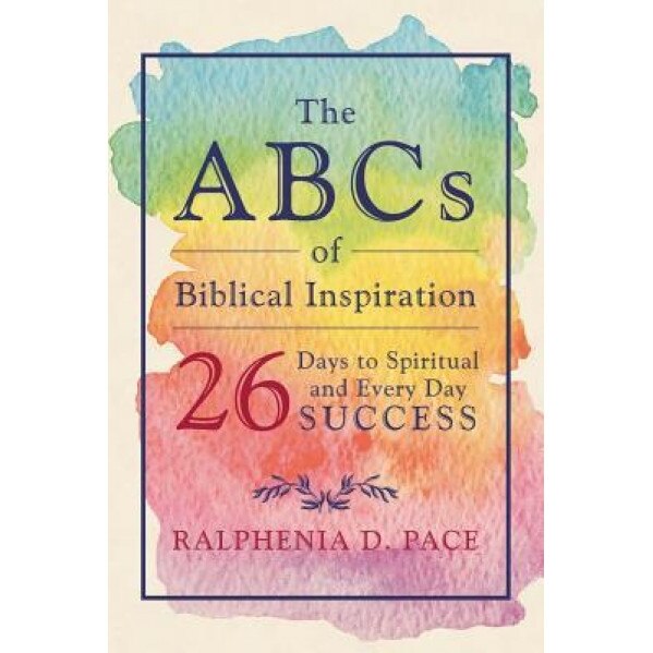 The ABCs of Biblical Inspiration 26 Days to Spiritual and Every Day Success, Ralphenia Pace (Author)