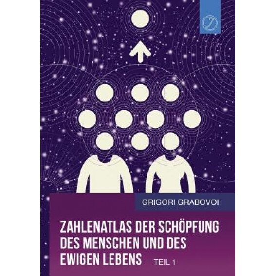 Zahlenatlas Der Schopfung Des Menschen Und Des Ewigen Lebens - Teil 1 (German Edition), Grigori Grabovoi (Author)