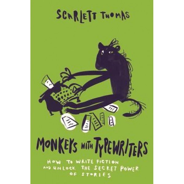 Monkeys with Typewriters: How to Write Fiction and Unlock the Secret Power of Stories, Scarlett Thomas (Author)