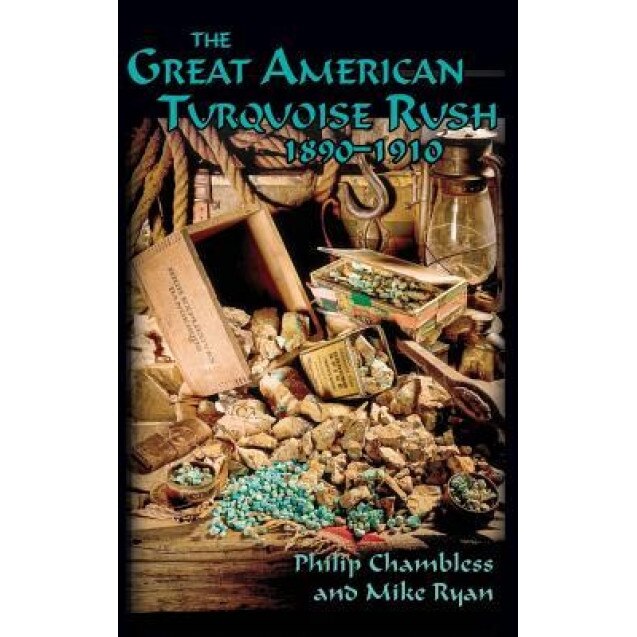 The Great American Turquoise Rush, 1890-1910, Hardcover, Philip Chambless (Author)