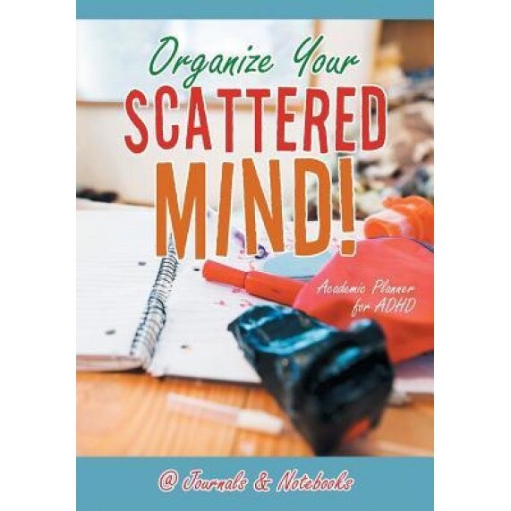 Organize Your Scattered Mind! Academic Planner for ADHD, @Journals Notebooks (Author)