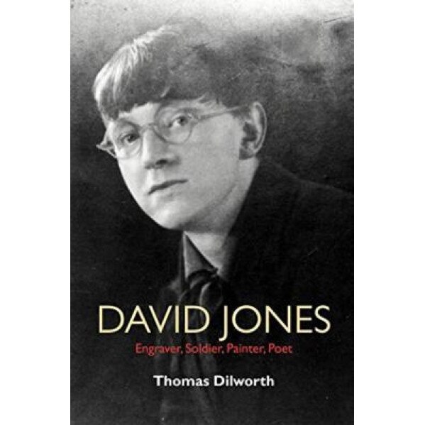 David Jones: Engraver, Soldier, Painter, Poet, Thomas Dilworth (Author)
