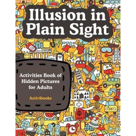 Illusion in Plain Sight: Activity Book of Hidden Pictures for Adults, Activibooks (Author)