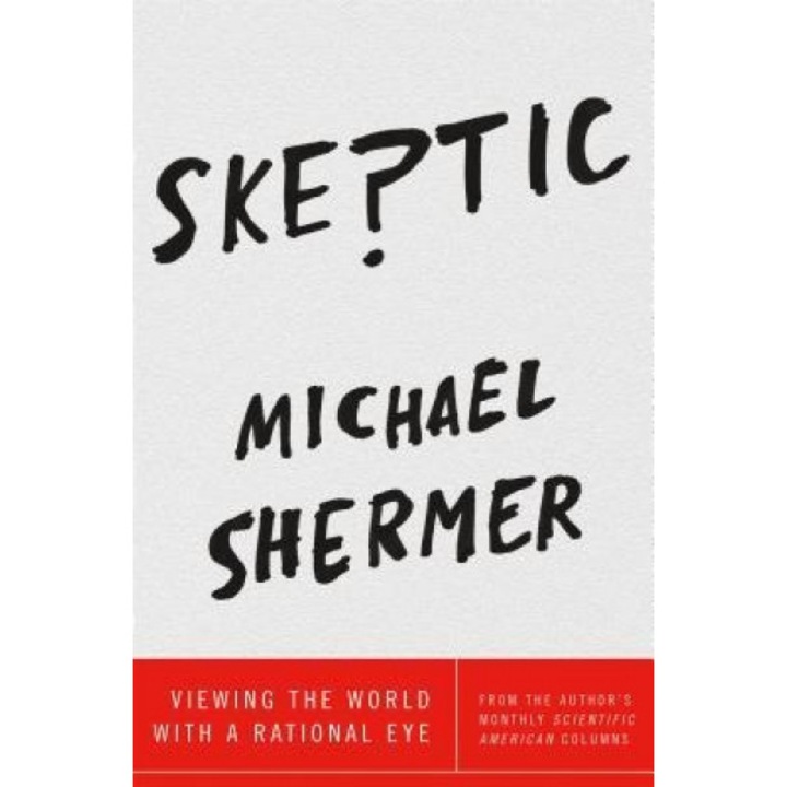 Skeptic: Viewing the World with a Rational Eye, Michael Shermer (Author)