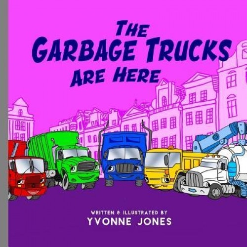 The Garbage Trucks Are Here, Yvonne Jones (Author)