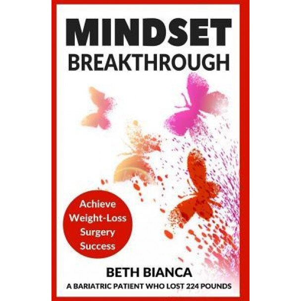 Mindset Breakthrough: Achieve Weight-Loss Surgery Success, Beth Bianca (Author)