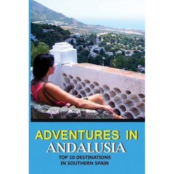 Adventures in Andalusia: Top 10 Destinations in Southern Spain, Liz Marino (Author) Adventures in Andalusia: Top 10 Destinations in Southern Spain, Liz Marino (Author)