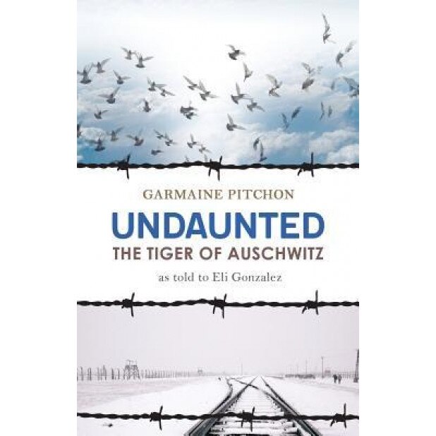 Undaunted: The Tiger of Auschwitz, Garmaine Pitchon (Author)