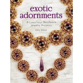 Exotic Adornments: 18 Luxurious Beadwork Jewelry Projects, Kelly Wiese (Author) Exotic Adornments: 18 Luxurious Beadwork Jewelry Projects, Kelly Wiese (Author)