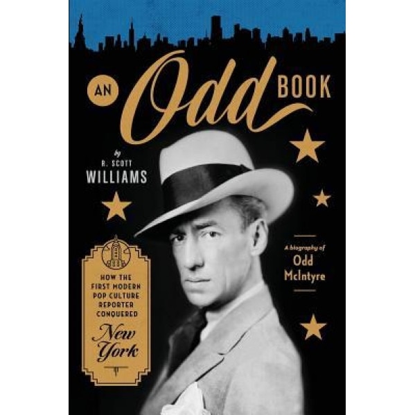 An Odd Book: How the First Modern Pop Culture Reporter Conquered New York, R. Scott Williams (Author)