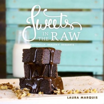 Sweets in the Raw: Naturally Healthy Desserts, Laura Marquis (Author) Sweets in the Raw: Naturally Healthy Desserts, Laura Marquis (Author)
