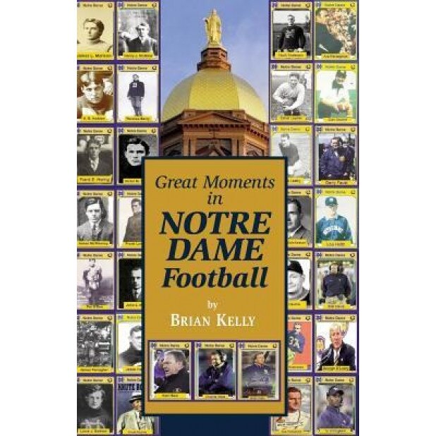 Great Moments in Notre Dame Football, Brian Kelly (Author)