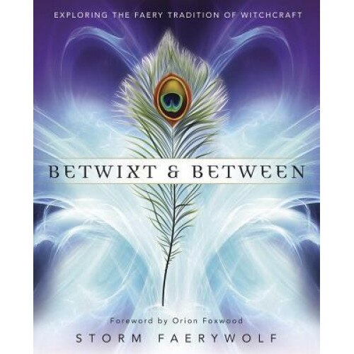 Betwixt and Between: Exploring the Faery Tradition of Witchcraft - Storm Faerywolf (Author)
