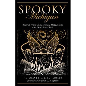 Spooky Michigan: Tales of Hauntings, Strange Happenings, and Other Local Lore - S. E. Schlosser (Author) Spooky Michigan: Tales of Hauntings, Strange Happenings, and Other Local Lore - S. E. Schlosser (Author)