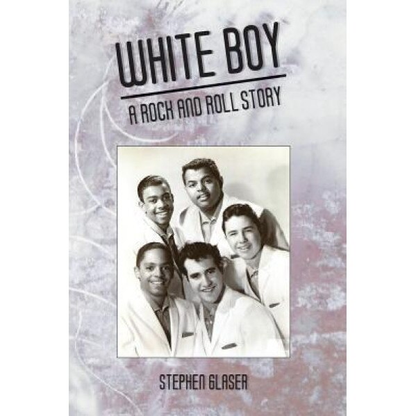 White Boy a Rock and Roll Story, Glaser Stephen (Author)