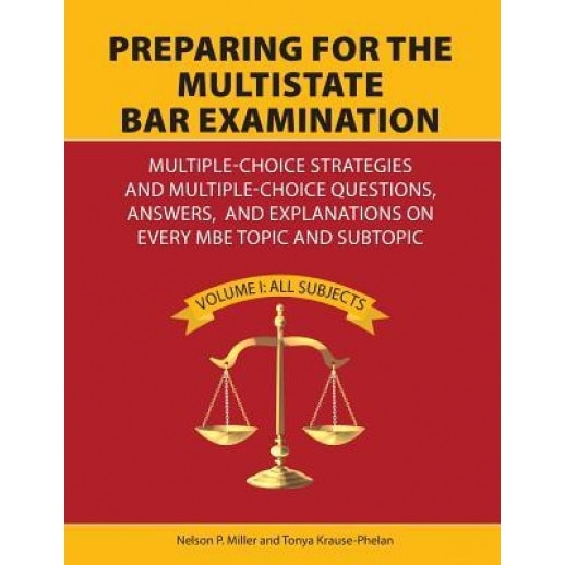 Preparing for the Multistate Bar Examination: Multiple-Choice Strategies and Multiple-Choice Questions, Answers, and Explanations on Every MBE Topic a, Miller (Author)