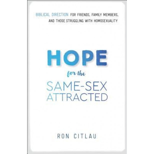 Hope for the Same-Sex Attracted: Biblical Direction for Friends, Family Members, and Those Struggling with Homosexuality, Ron Citlau (Author)