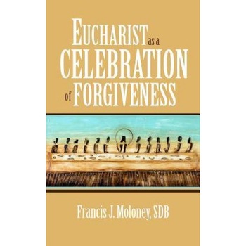 Eucharist as a Celebration of Forgiveness, Francis J. Moloney (Author) Eucharist as a Celebration of Forgiveness, Francis J. Moloney (Author)
