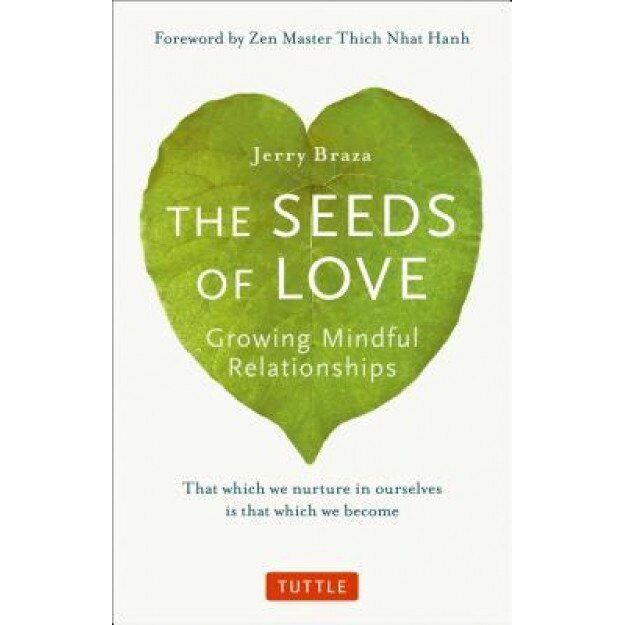 The Seeds of Love: Growing Mindful Relationships, Jerry Braza (Author)