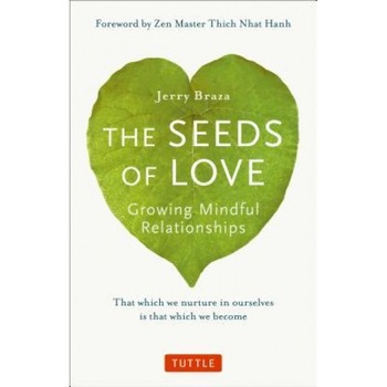 The Seeds of Love: Growing Mindful Relationships, Jerry Braza (Author) The Seeds of Love: Growing Mindful Relationships, Jerry Braza (Author)
