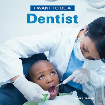 I Want to Be a Dentist, Daniel Liebman (Author) I Want to Be a Dentist, Daniel Liebman (Author)