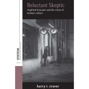 Reluctant Skeptic: Siegfried Kracauer and the Crises of Weimar Culture, Harry T. Craver (Author) Reluctant Skeptic: Siegfried Kracauer and the Crises of Weimar Culture, Harry T. Craver (Author)