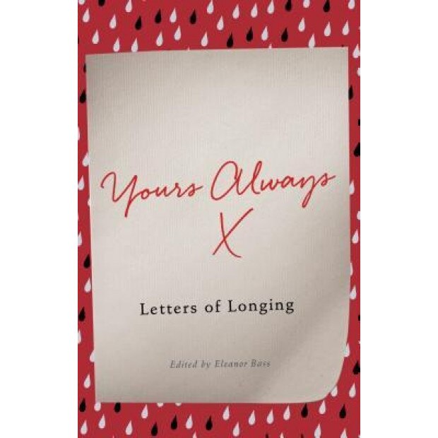Yours Always: Letters of Longing, Eleanor Bass (Editor)