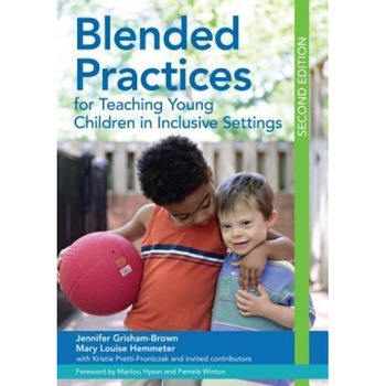 Blended Practices for Teaching Young Children in Inclusive Settings, Second Edition, Jennifer Grisham-Brown (Author) Blended Practices for Teaching Young Children in Inclusive Settings, Second Edition, Jennifer Grisham-Brown (Author)