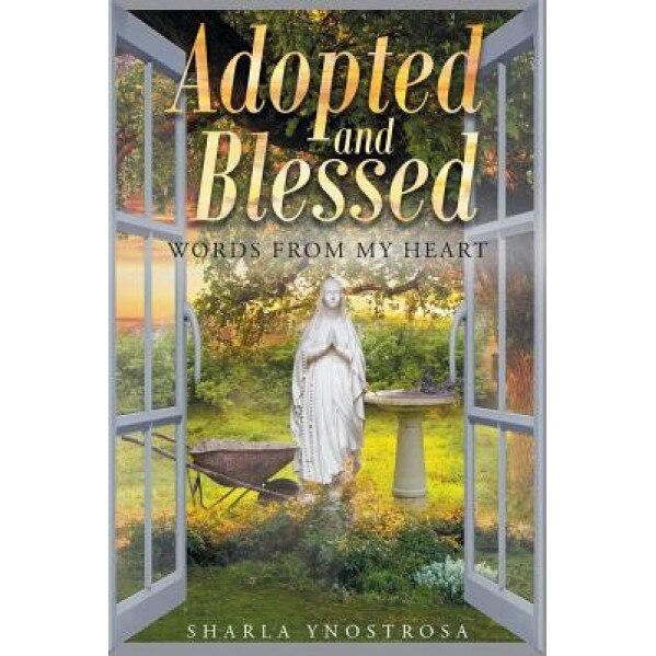 Adopted and Blessed: Words from My Heart, Sharla Ynostrosa (Author)