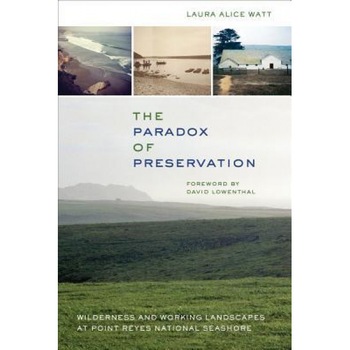 The Paradox of Preservation: Wilderness and Working Landscapes at Point Reyes National Seashore, Laura Alice Watt (Author) The Paradox of Preservation: Wilderness and Working Landscapes at Point Reyes National Seashore, Laura Alice Watt (Author)