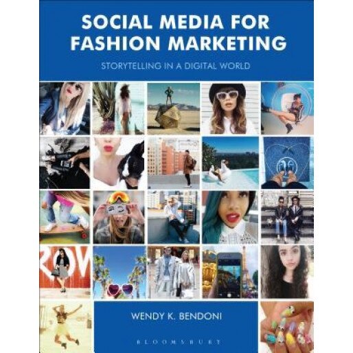 Social Media for Fashion Marketing: Storytelling in a Digital World - Wendy Bendoni (Author)