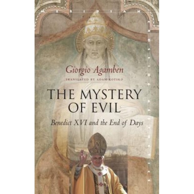The Mystery of Evil: Benedict XVI and the End of Days, Giorgio Agamben (Author)