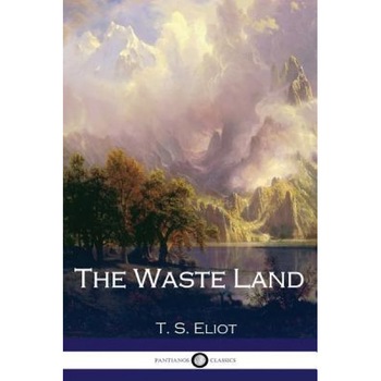 The Waste Land, T. S. Eliot (Author) The Waste Land, T. S. Eliot (Author)