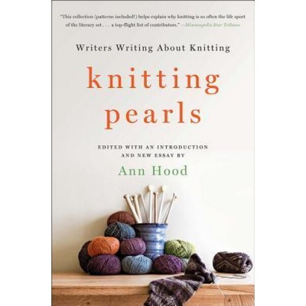 Knitting Pearls: Writers Writing about Knitting, Ann Hood (Editor)
