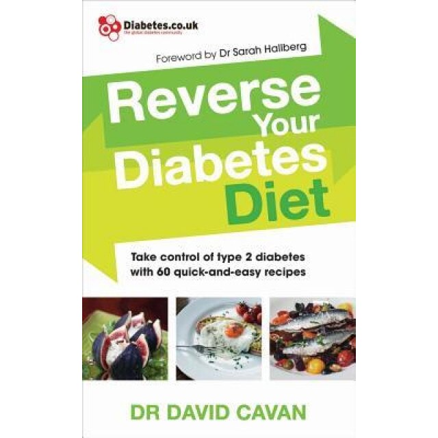 Reverse Your Diabetes Diet: Take Control of Type 2 Diabetes with 60 Quick-And-Easy Recipes, Dr David Cavan (Author)