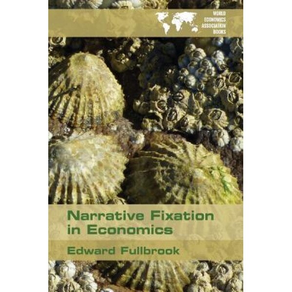 Narrative Fixation in Economics - Edward Fullbrook (Author)